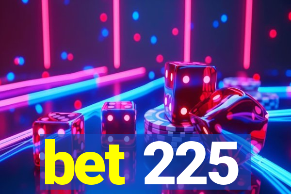 bet 225